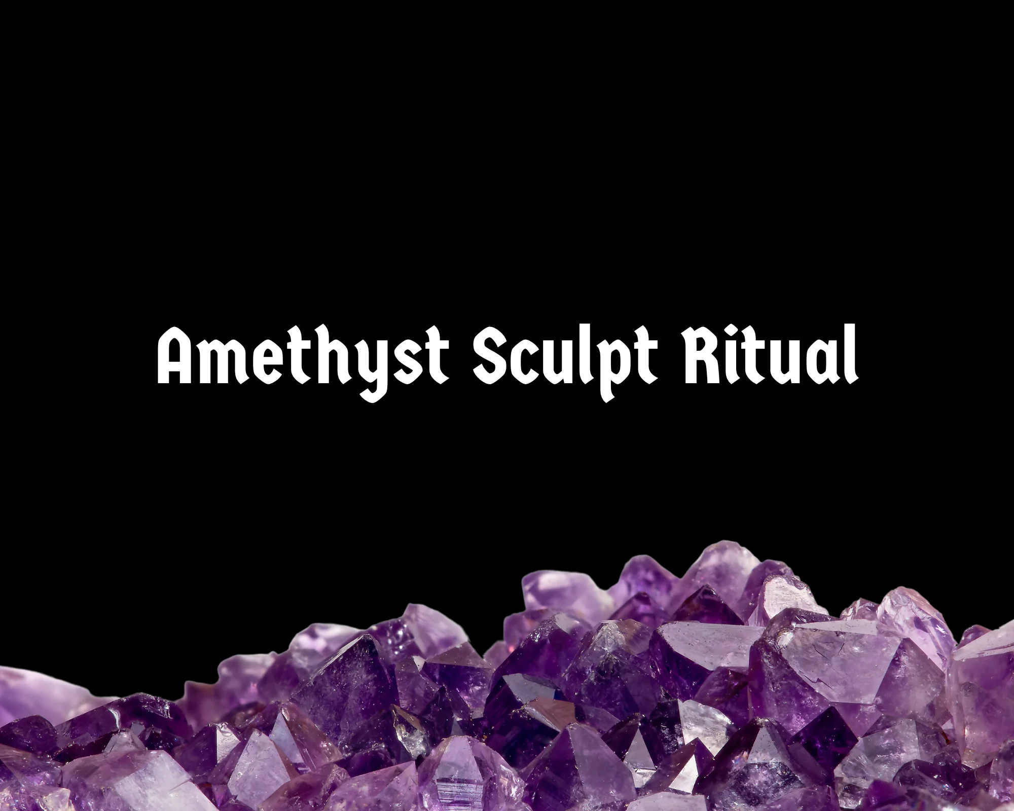Amethyst Sculpt Ritual - 90 Minutes