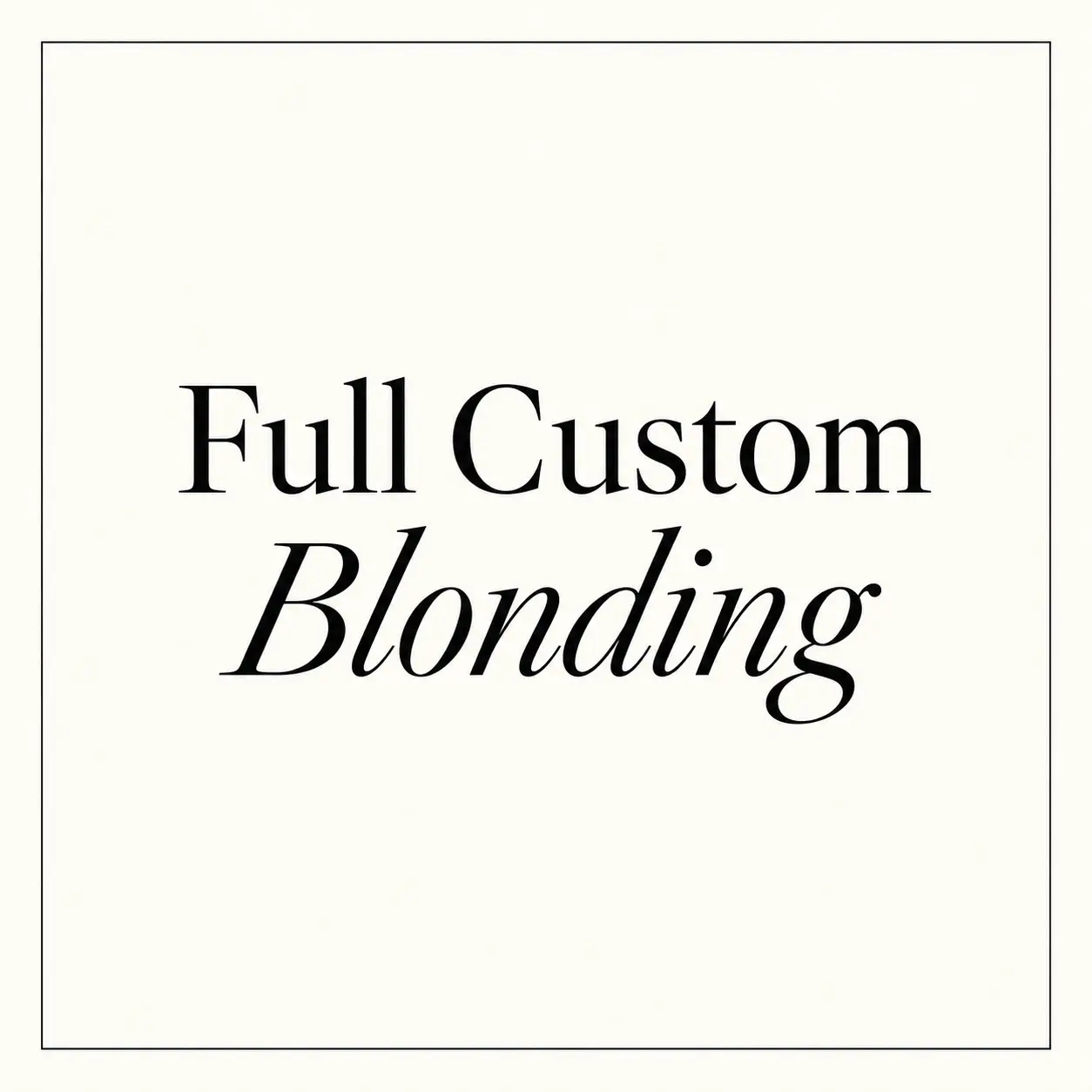 Full Custom Blonding
