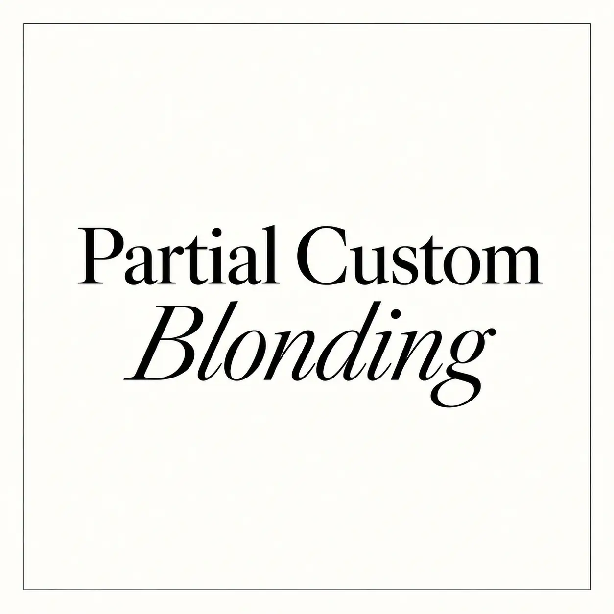 Partial Custom Blonding