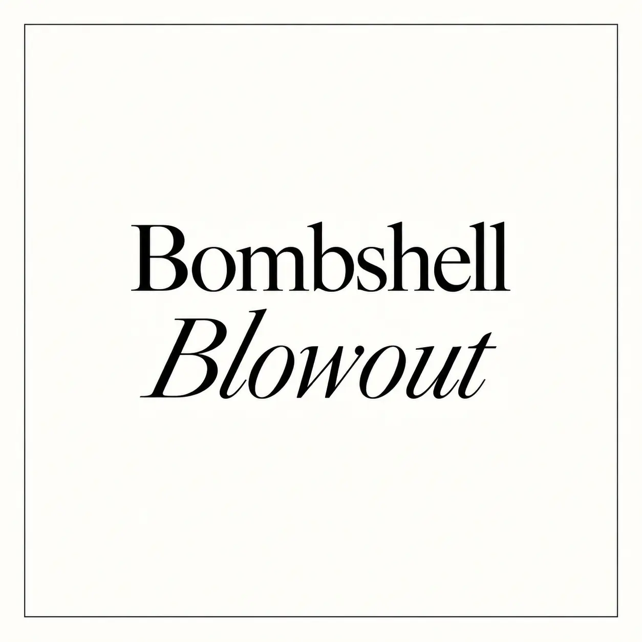 Bombshell Blowout